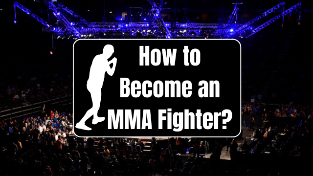 How to Become an MMA Fighter?